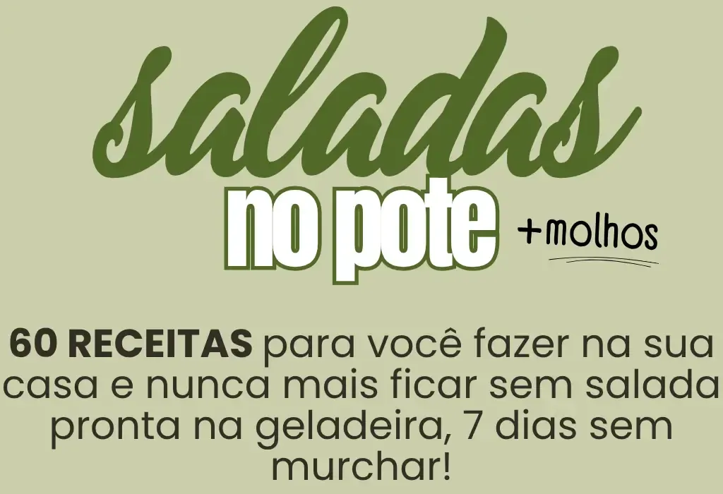 Saladas no Pote + molhos — 60 receitas para você fazer na sua casa e nunca mais ficar sem salada pronta na geladeira, 7 dias sem murchar!